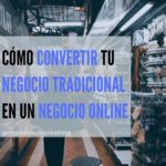 Cómo convertir mi negocio físico en un negocio online y no morir en el intento