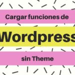 Cargar funcionalidades de Wordpress sin theme