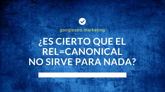 Featured image for La utilidad del rel=»canonical» y mi furia contra los vendehumos del marketing
